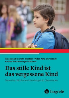 Das stille Kind ist das vergessene Kind - Florineth-Baatsch, Franziska;Katz-Bernstein, Nitza;Muchenberger-Gebauer, Andrea