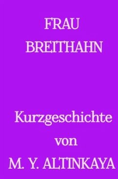 FRAU BREITHAHN Kurzgeschichte in Großdruck von M. Y. ALTINKAYA - ALTINKAYA, M. Y.