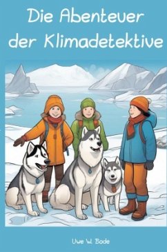 Die Abenteuer der Klimadetektive - Bode, Uwe W.