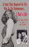 A Funny Thing Happened on the Way to the Honeymooners...I Had a Life (hardback)