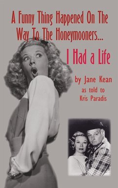 A Funny Thing Happened on the Way to the Honeymooners...I Had a Life (hardback) - Kean, Jane