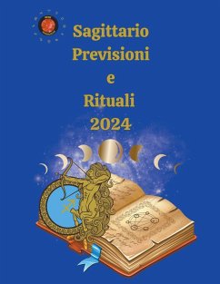 Sagittario. Previsioni e Rituali 2024 - Rubi, Alina A; Rubi, Angeline