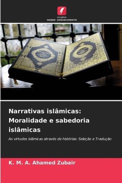 Narrativas islâmicas: Moralidade e sabedoria islâmicas - Zubair, K. M. A. Ahamed