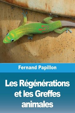 Les Régénérations et les Greffes animales - Papillon, Fernand