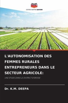 L'AUTONOMISATION DES FEMMES RURALES ENTREPRENEURS DANS LE SECTEUR AGRICOLE: - DEEPA, Dr. K.M.