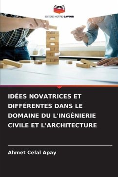 IDÉES NOVATRICES ET DIFFÉRENTES DANS LE DOMAINE DU L'INGÉNIERIE CIVILE ET L'ARCHITECTURE - Apay, Ahmet Celal