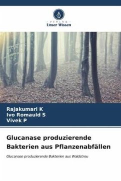 Glucanase produzierende Bakterien aus Pflanzenabfällen - K, Rajakumari;S, Ivo Romauld;P, Vivek