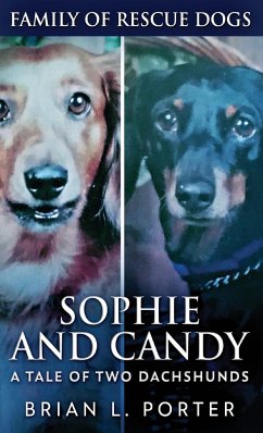 Sophie and Candy - A Tale of Two Dachshunds - Porter, Brian L.