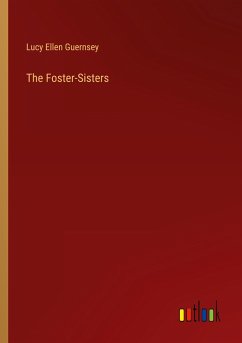 The Foster-Sisters - Guernsey, Lucy Ellen