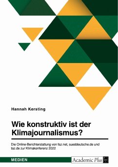 Wie konstruktiv ist der Klimajournalismus? Die Online-Berichterstattung von faz.net, sueddeutsche.de und taz.de zur Klimakonferenz 2022 - Kersting, Hannah
