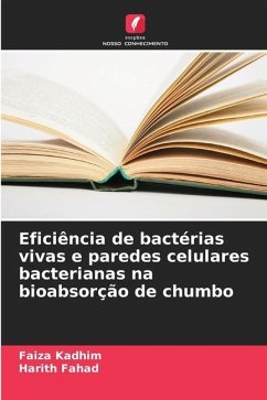 Eficiência de bactérias vivas e paredes celulares bacterianas na bioabsorção de chumbo - Kadhim, Faiza;Fahad, Harith