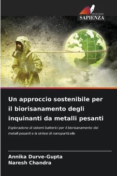 Un approccio sostenibile per il biorisanamento degli inquinanti da metalli pesanti - Durve-Gupta, Annika;Chandra, Naresh