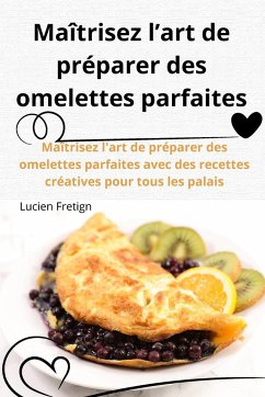 Maîtrisez l'art de préparer des omelettes parfaites - Lucien Fretigny