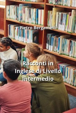 Racconti in Inglese di Livello Intermedio - Bergamelli, Pietro