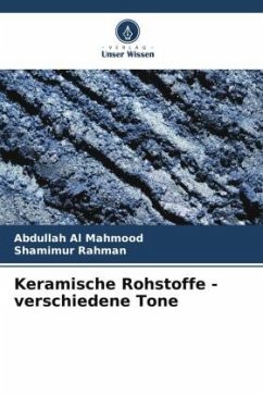 Keramische Rohstoffe - verschiedene Tone - Al Mahmood, Abdullah;Rahman, Shamimur