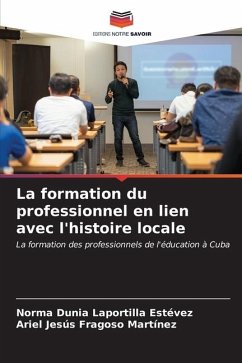 La formation du professionnel en lien avec l'histoire locale - Laportilla Estévez, Norma Dunia;Fragoso Martínez, Ariel Jesús