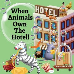 When Animals Own The Hotel! - Hill, Amber M