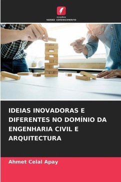 IDEIAS INOVADORAS E DIFERENTES NO DOMÍNIO DA ENGENHARIA CIVIL E ARQUITECTURA - Apay, Ahmet Celal