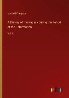 A History of the Papacy during the Period of the Reformation