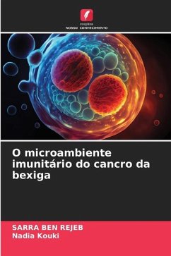 O microambiente imunitário do cancro da bexiga - BEN REJEB, SARRA;Kouki, Nadia