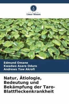 Natur, Ätiologie, Bedeutung und Bekämpfung der Taro-Blattfleckenkrankheit - Omane, Edmund;Oduro, Kwadwo Asare;Akrofi, Andrews Yaw