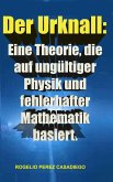 Der Urknall: Eine Theorie, die auf ungültiger Physik und fehlerhafter Mathematik basiert. (eBook, ePUB)