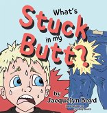 What's Stuck in my Butt? What's Stuck in my Butt?