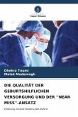 DIE QUALITÄT DER GEBURTSHILFLICHEN VERSORGUNG UND DER ''NEAR MISS''-ANSATZ