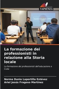 La formazione dei professionisti in relazione alla Storia locale - Laportilla Estévez, Norma Dunia;Fragoso Martínez, Ariel Jesús