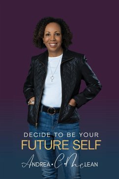 Decide To Be Your Future Self - McLean, Andrea C.