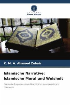 Islamische Narrative: Islamische Moral und Weisheit - Zubair, K. M. A. Ahamed