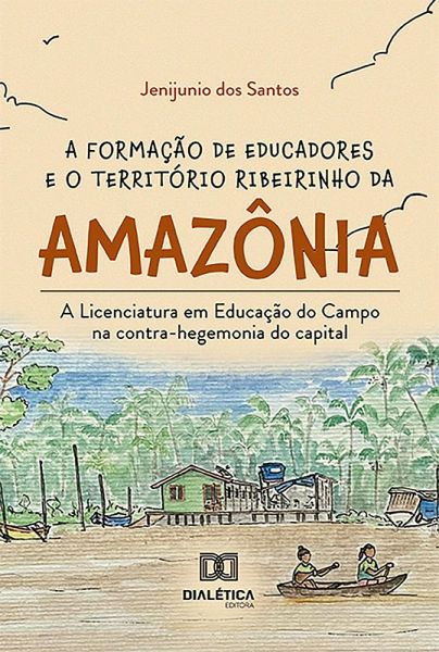 A formação de educadores e o território ribeirinho da Amazônia (eBook, ePUB) A formação de educadores e o território ribeirinho da Amazônia (eBook, ePUB)