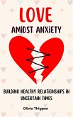 Love amidst Anxiety: How to Build Healthy Relationships in Uncertain Times (Healthy Mind) (eBook, ePUB)