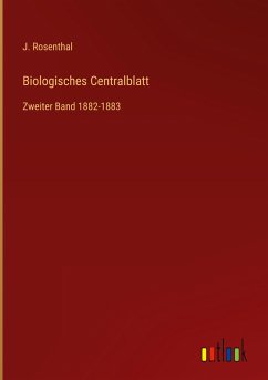 Biologisches Centralblatt - Rosenthal, J.