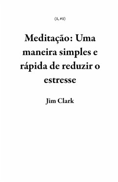 Meditação: Uma maneira simples e rápida de reduzir o estresse (1, #1) (eBook, ePUB) - Clark, Jim