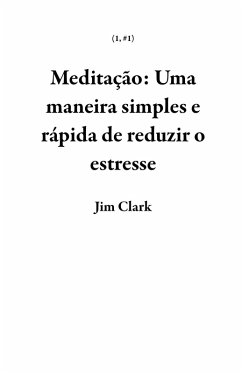 Cover Meditação: Uma maneira simples e rápida de reduzir o estresse (1, #1) (eBook, ePUB)