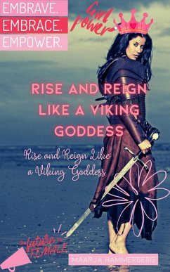 Rise and Reign Like a Viking Goddess: A Modern Woman's Guide to Tapping into Her Inner Power (eBook, ePUB) - Hammerberg, Maarja