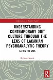 Understanding Contemporary Diet Culture through the Lens of Lacanian Psychoanalytic Theory (eBook, PDF)