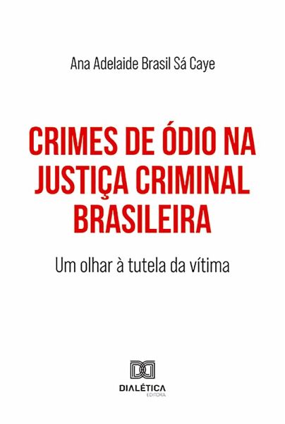 Crimes de Ódio na Justiça Criminal Brasileira (eBook, ePUB) Crimes de Ódio na Justiça Criminal Brasileira (eBook, ePUB)