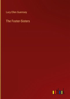 The Foster-Sisters - Guernsey, Lucy Ellen