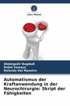 Automatismus der Kraftanwendung in der Neurochirurgie: Skript der Fähigkeiten - Bugdadi, Abdulgadir;Sawaya, Robin;Del Maestro, Rolando