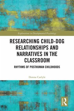 Researching Child-Dog Relationships and Narratives in the Classroom (eBook, ePUB) - Carlyle, Donna