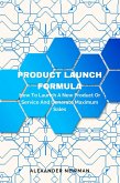 Product Launch Formula: How to Launch a New Product or Service and Generate Maximum Sales (eBook, ePUB)
