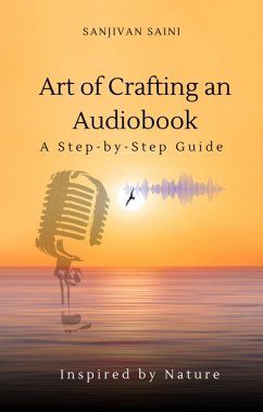 Art of Crafting an Audiobook: A Step-by-Step Guide (eBook, ePUB) - Saini, Sanjivan