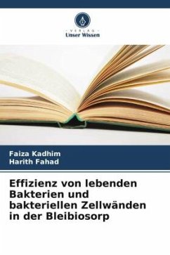 Effizienz von lebenden Bakterien und bakteriellen Zellwänden in der Bleibiosorp - Kadhim, Faiza;Fahad, Harith