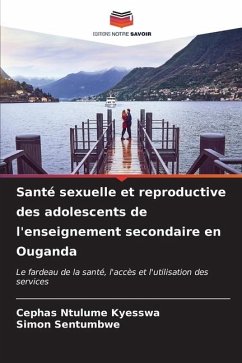 Santé sexuelle et reproductive des adolescents de l'enseignement secondaire en Ouganda - Ntulume Kyesswa, Cephas;Sentumbwe, Simon