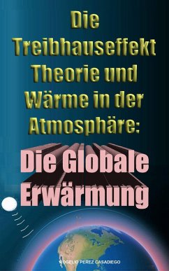 Die Treibhauseffekt-Theorie und Wärme in der Atmosphäre: Die Globale Erwärmung (eBook, ePUB) - Casadiego, Rogelio Perez