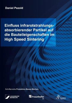 Einfluss infrarotstrahlungsabsorbierender Partikel auf die Bauteileigenschaften im High Speed Sintering - Pezold, Daniel
