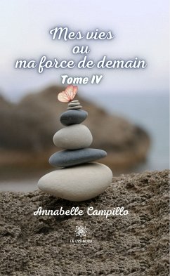 Mes vies ou ma force de demain - Tome 4 (eBook, ePUB) - Campillo, Annabelle