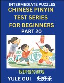 Intermediate Chinese Pinyin Test Series (Part 20) - Test Your Simplified Mandarin Chinese Character Reading Skills with Simple Puzzles, HSK All Levels, Beginners to Advanced Students of Mandarin Chinese